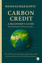 Carbon Credit: A Beginner's Guide - Demystifying the Carbon Economy cover image