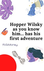 Hopper wilsky as you know him has his first adventure cover image