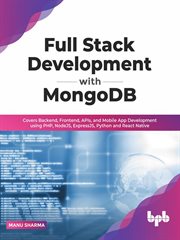 Full stack development with mongodb: covers backend, frontend, apis, and mobile app development usin cover image