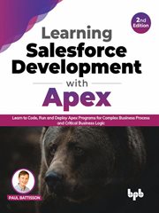 Learning salesforce development with apex: learn to code, run and deploy apex programs for comple cover image