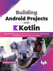 Building android projects with kotlin: use android sdk, jetpack, material design, and junit to bu cover image