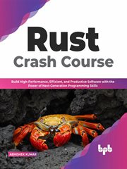 Rust Crash Course : Build High-Performance, Efficient and Productive Software with the Power of Next-Generation Programming Skills cover image