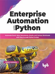 Enterprise Automation with Python : Automate Excel, Web, Documents, Emails, and Various Workloads with Easy-to-code Python Scripts cover image