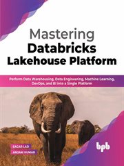 Mastering databricks lakehouse platform: perform data warehousing, data engineering, machine lear cover image