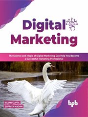 Digital marketing: the science and magic of digital marketing can help you become a successful ma : The Science and Magic of Digital Marketing Can Help You Become a Successful Ma cover image