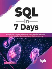 SQL in 7 Days : A Quick Crash Course in Manipulating Data, Databases Operations, Writing Analytica cover image