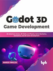 Godot 3d game development: 2d adventure games, 3d maths and physics, game mechanics, animations cover image