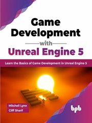 Game Development With Unreal Engine 5 : Learn the Basics of Game Development in Unreal Engine 5 cover image