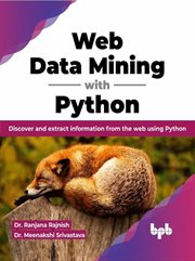 Web data mining with python: discover and extract information from the web using python (english ... : Discover and Extract Information From the Web Using Python (English cover image