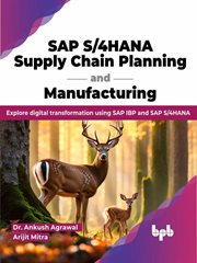 SAP S/4HANA Supply Chain Planning and Manufacturing : Explore digital transformation using SAP IBP cover image