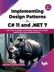 Implementing Design Patterns in C# 11 and .Net 7 : Learn How to Design and Develop Robust and Scal cover image