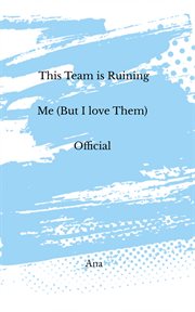 This team is ruining me (but i love them) cover image