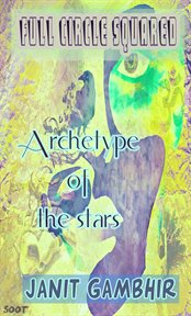 Full circle squared - archetype of the stars : Archetype of the Stars cover image