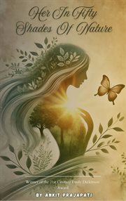 Her in Fifty Shades of Nature : Nature's Reflection of Her Beauty and Grace cover image