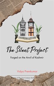 The Silent Project : Forged on the Anvil of Kashmir cover image