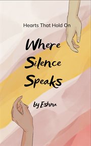 Where Silence Speaks : Hearts That Hold On cover image