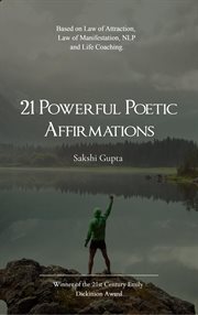 21 Powerful Poetic Affirmations : Based on Law of Attraction, Law of Manifestation, Nlp and Life Coaching cover image