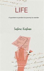 Life : A Question to Ponder & a Journey to Wander cover image