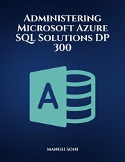 Administering Microsoft Azure SQL Solutions Dp 300 cover image