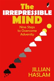 The Irrepressible Mind : Nine Steps to Overcome Adversity cover image