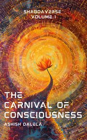 The Carnival of Consciousness: Shabdaverse Volume 1 : Shabdaverse, #1 cover image