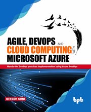 Agile, DevOps and Cloud Computing with Microsoft Azure : Hands-On DevOps Practices Implementation using Azure DevOps cover image