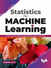 Statistics for Machine Learning : Implement Statistical methods used in Machine Learning using Python cover image