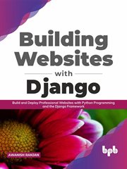 Building Websites with Django : Build and Deploy Professional Websites with Python Programming and the Django Framework (English Edition) cover image