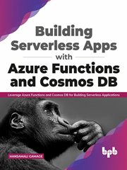 Building Serverless Apps with Azure Functions and Cosmos DB : Leverage Azure functions and Cosmos DB for building serverless applications (English Edition) cover image