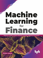 Machine learning for finance: beginner's guide to explore machine learning in banking and finance cover image