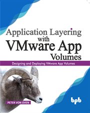 Application Layering with VMware App Volumes : Designing and Deploying VMware App Volumes cover image