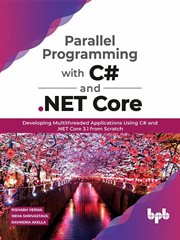 Parallel Programming with C# and .NET Core : Developing Multithreaded Applications Using C# and .NET Core 3.1 from Scratch cover image
