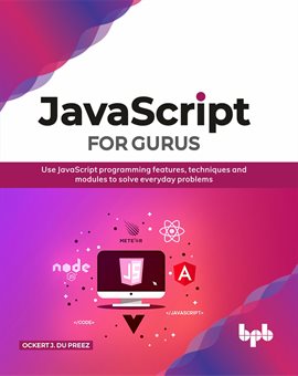 Cover image for JavaScript for Gurus: Use JavaScript programming features, techniques and modules to solve everyd