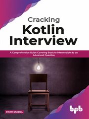Cracking Kotlin Interview : Solutions to Your Basic to Advanced Programming Questions cover image