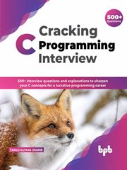 Cracking c programming interview: 500+ interview questions and explanations to sharpen your c concep cover image