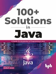 100+ solutions in java: a hands-on introduction to programming in java cover image