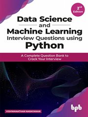 Data Science and Machine Learning Interview Questions Using Python : A Complete Question Bank to Crack Your Interview, 2nd Edition cover image