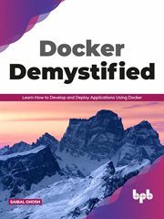 Docker demystified: learn how to develop and deploy applications using docker cover image