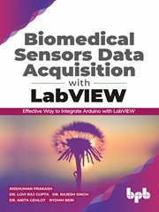 Biomedical Sensors Data Acquisition with LabVIEW : Effective Way to Integrate Arduino with LabVIEW cover image