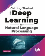 Getting started with Deep Learning for Natural Language Processing : Learn how to build NLP applications with Deep Learning cover image
