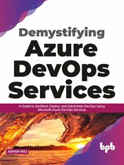 Demystifying Azure DevOps Services : A Guide to Architect, Deploy, and Administer DevOps Using Microsoft Azure DevOps Services (English Edition) cover image
