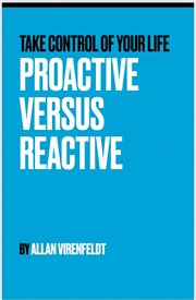Proactive versus Reactive : Take Control Of Your Life cover image