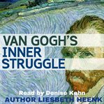 Van Gogh's inner struggle : [life, work and mental illness] cover image