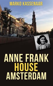 Anne frank house amsterdam. Anne's Secret Annex turned into Museum cover image