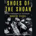 Shoes of the shoah. The Tomorrow of Yesterday cover image