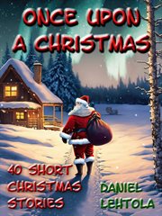 Once Upon a Christmas : 40 Short Christmas Stories. Once Upon a Christmas: 40 Short Christmas Stories cover image