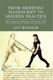 From medieval manuscript to modern practice: the longsword techniques of fiore dei liberi cover image