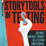 Storytools of testing. How To Get Your Voice Heard And Become Highly Valued Software Testing Professional cover image