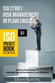 Iso 27001 risk management in plain english. A Step-by-Step Handbook for Information Security Practitioners in Small Businesses cover image