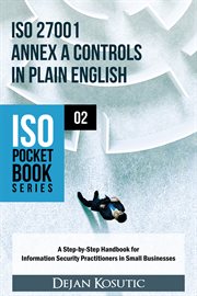 Iso 27001 annex a controls in plain english. A Step-by-Step Handbook for Information Security Practitioners in Small Businesses cover image